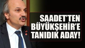 Saadet’ten Büyükşehir’e tanıdık aday!