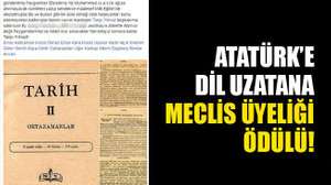 Atatürk’e dil uzatana meclis üyeliği ödülü!