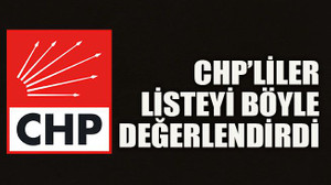 CHP’liler listeyi böyle değerlendirdi