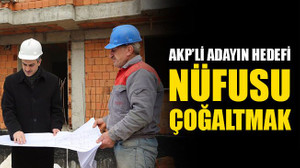 AKP’li adayın hedefi, nüfusu çoğaltmak!