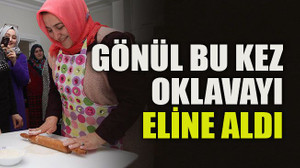 Gönül bu kez oklavayı eline aldı