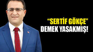 “Sertif Gökçe” demek yasakmış!