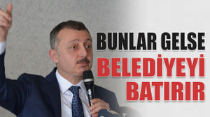 Bunlar gelse belediyeyi batırır
