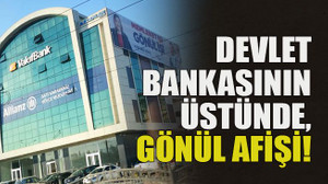 Devlet bankasının üstünde, Gönül afişi!