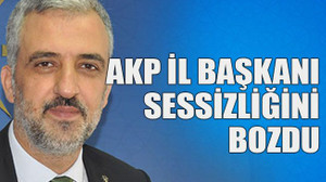 AKP İl Başkanı sessizliğini bozdu
