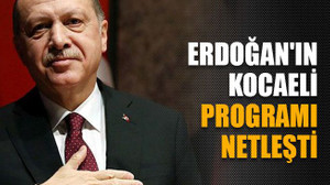 Erdoğan'ın Kocaeli programı netleşti