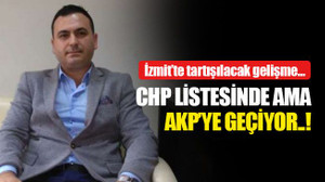CHP'nin meclis listesindeki isim AKP'ye geçiyor!