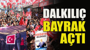 Dalkılıç bayrak açtı