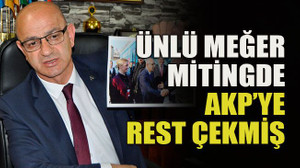 Ünlü meğer mitingde AKP’ye rest çekmiş