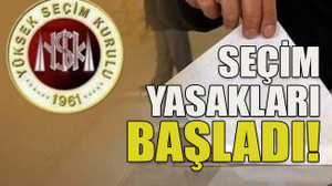 Seçim yasakları başladı!