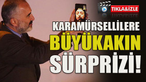 Karamürsellilere Büyükakın sürprizi!