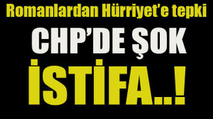 Romanlardan Hürriyet’e tepki... CHP’de şok istifa!