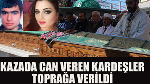 Kazada can veren kardeşler toprağa verildi
