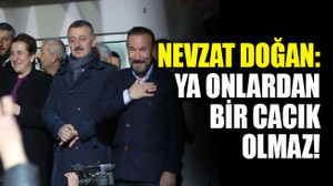 Doğan: Ya onlardan bir cacık olmaz!