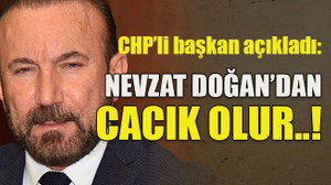 CHP’li başkan açıkladı: Nevzat Doğan’dan cacık olur..!