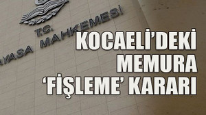 Kocaeli’deki memura ‘fişleme’ kararı