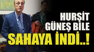 Hurşit Güneş bile sahaya indi..!