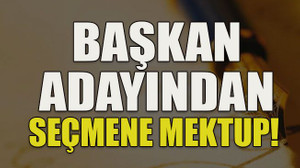 Başkan adayından seçmene mektup!