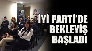 İYİ Parti’de bekleyiş başladı