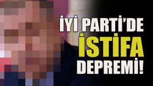 İYİ Parti’de istifa depremi!