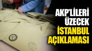 AKP’lileri üzecek İstanbul açıklaması