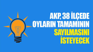 AKP, 38 ilçede oyların tamamının sayılmasını isteyecek