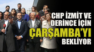 CHP İzmit ve Derince için Çarşamba’yı bekliyor