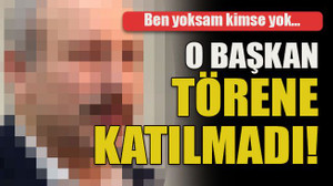 Ben yoksam kimse yok… O başkan törene katılmadı!