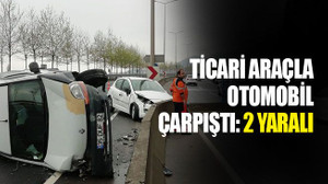 Ticari araçla otomobil çarpıştı: 2 yaralı
