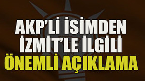 AKP’li isimden İzmit’le ilgili önemli açıklama