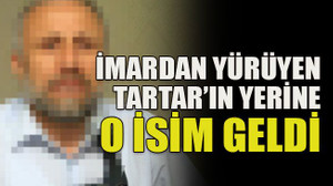 İmardan yürüyen Tartar’ın yerine o isim geldi