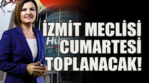 İzmit meclisi cumartesi toplanacak!