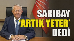 Sarıbay ‘artık yeter’ dedi