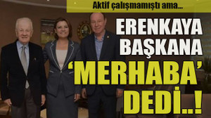 Aktif çalışmamıştı ama… Erenkaya başkana ‘merhaba’ dedi..!