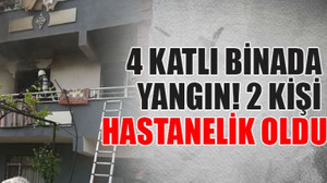 4 katlı binada yangın! 2 kişi hastanelik oldu