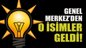 Genel Merkez’den o isimler geldi!