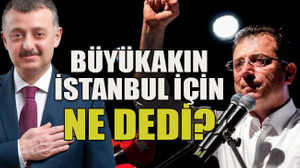 Büyükakın İstanbul için ne dedi?