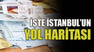 İşte İstanbul’un yol haritası