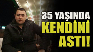 35 yaşında kendini astı!