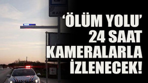 ‘Ölüm yolu’ 24 saat kameralarla izlenecek!