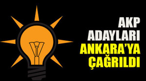 AKP adayları Ankara’ya çağrıldı!