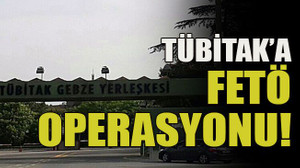 TÜBİTAK’a FETÖ operasyonu!
