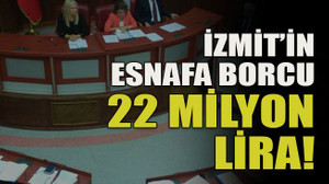 İzmit’in esnafa borcu 22 milyon lira!