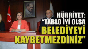 Hürriyet: “Tablo iyi olsa belediyeyi kaybetmezdiniz”