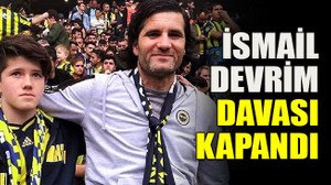 İsmail Devrim davası kapandı