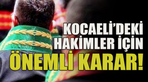 Kocaeli’deki hakimler için önemli karar!