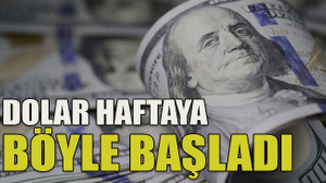 Dolar haftaya böyle başladı
