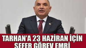 Tarhan’a 23 Haziran için sefer görev emri