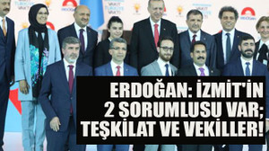 Erdoğan: İzmit'in 2 sorumlusu var; teşkilat ve vekiller!