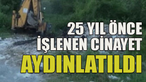 25 yıl önce işlenen cinayet aydınlatıldı!
